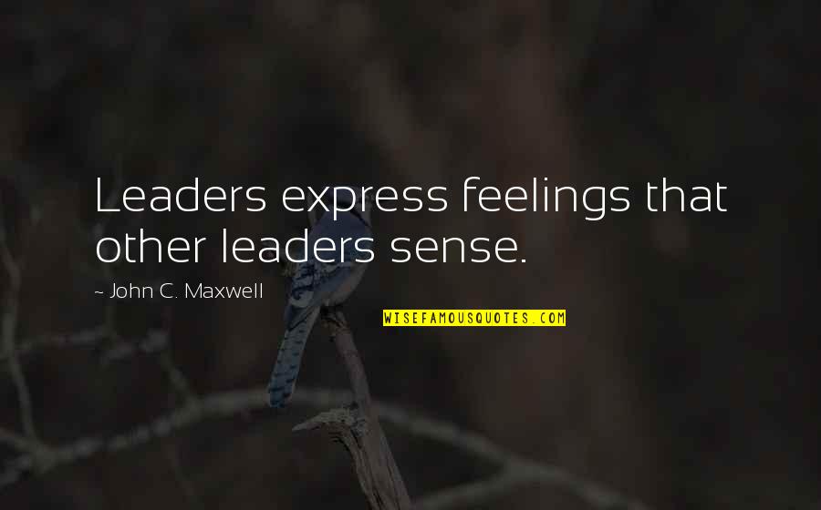 Kloss Kushner Quotes By John C. Maxwell: Leaders express feelings that other leaders sense. Kloss Kushner Quotes By John C. Maxwell: Leaders express feelings that other leaders sense.