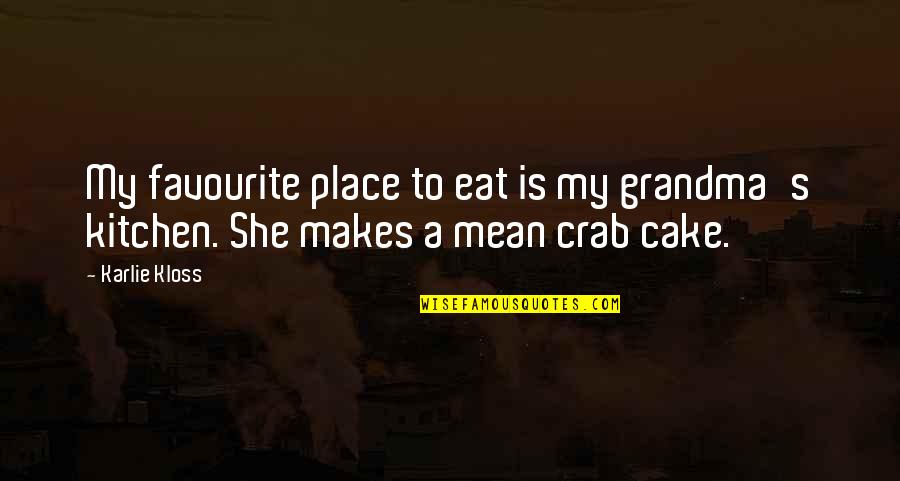 Kloss Quotes By Karlie Kloss: My favourite place to eat is my grandma's