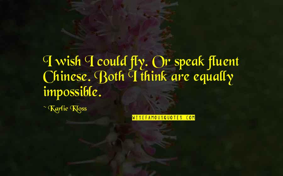 Kloss Quotes By Karlie Kloss: I wish I could fly. Or speak fluent
