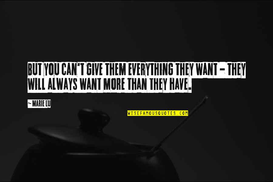 Kloster Kampuchea Quotes By Marie Lu: But you can't give them everything they want
