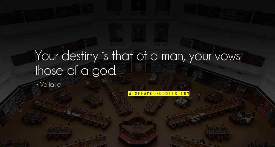 Kloster Kampuchea Quotes By Voltaire: Your destiny is that of a man, your