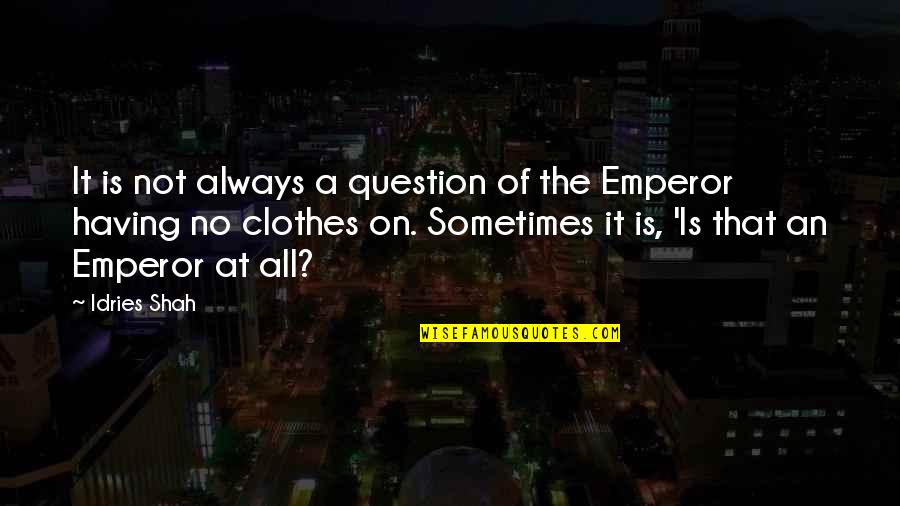 Klosterman Brothers Quotes By Idries Shah: It is not always a question of the