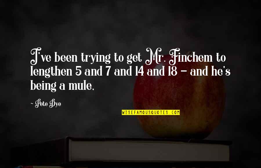 Klosterman Brothers Quotes By Pete Dye: I've been trying to get Mr. Finchem to