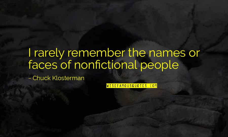 Klosterman Quotes By Chuck Klosterman: I rarely remember the names or faces of