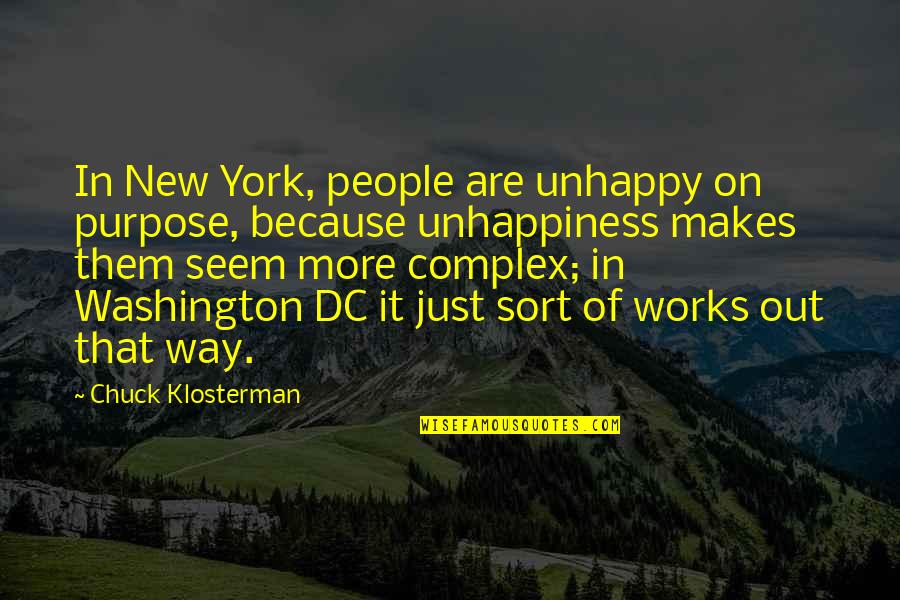 Klosterman Quotes By Chuck Klosterman: In New York, people are unhappy on purpose,