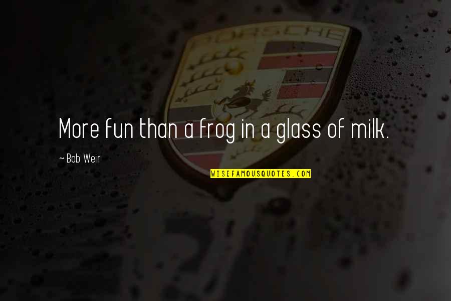 Klosters Skiing Quotes By Bob Weir: More fun than a frog in a glass