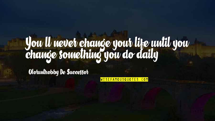 Klosters Webcam Quotes By Olorunthobby De Successor: You'll never change your life until you change