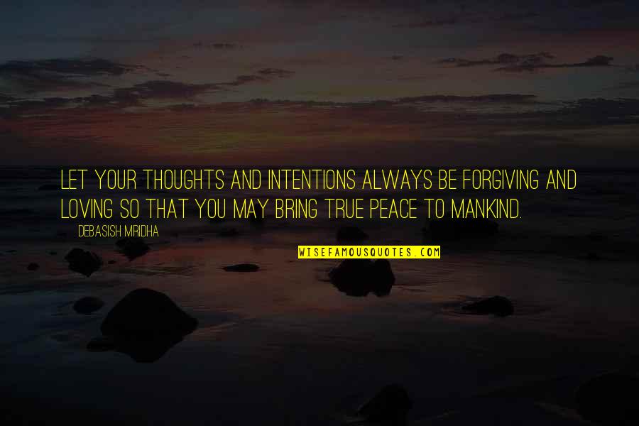 Klostrofobi Ne Quotes By Debasish Mridha: Let your thoughts and intentions always be forgiving