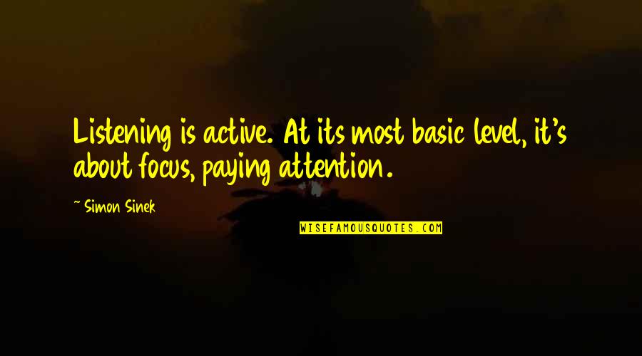 Klostrofobi Ne Quotes By Simon Sinek: Listening is active. At its most basic level,