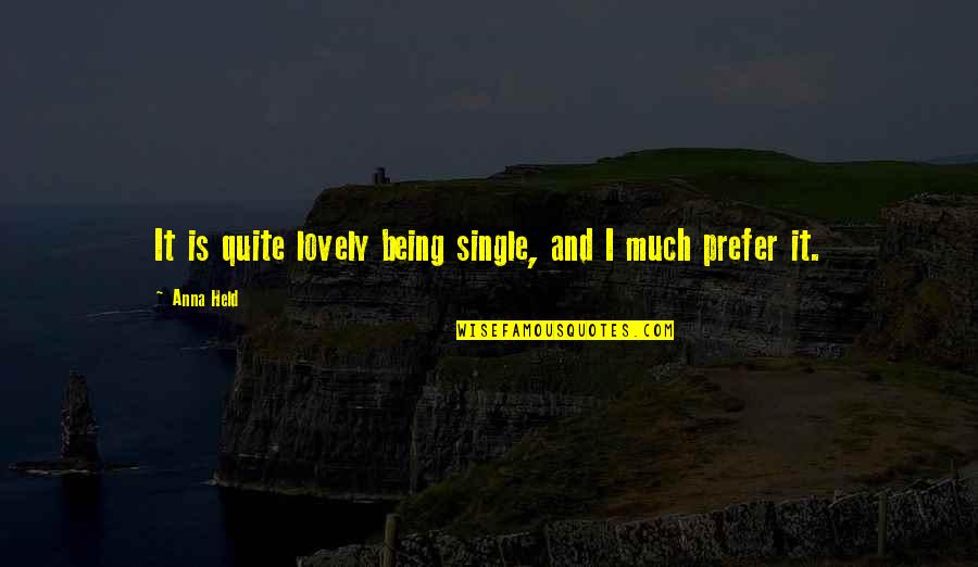 Klostrofobija Quotes By Anna Held: It is quite lovely being single, and I