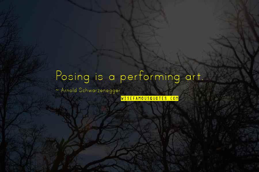 Kloughn Quotes By Arnold Schwarzenegger: Posing is a performing art.