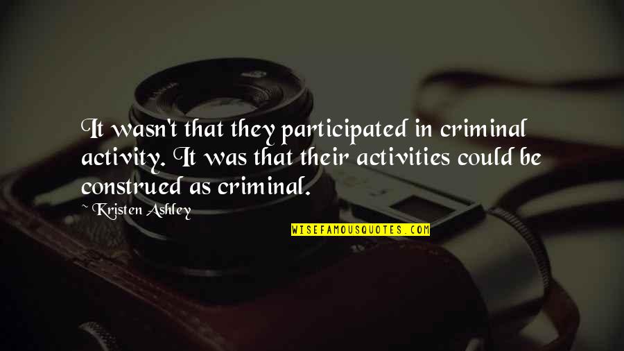 Kloughn Quotes By Kristen Ashley: It wasn't that they participated in criminal activity.