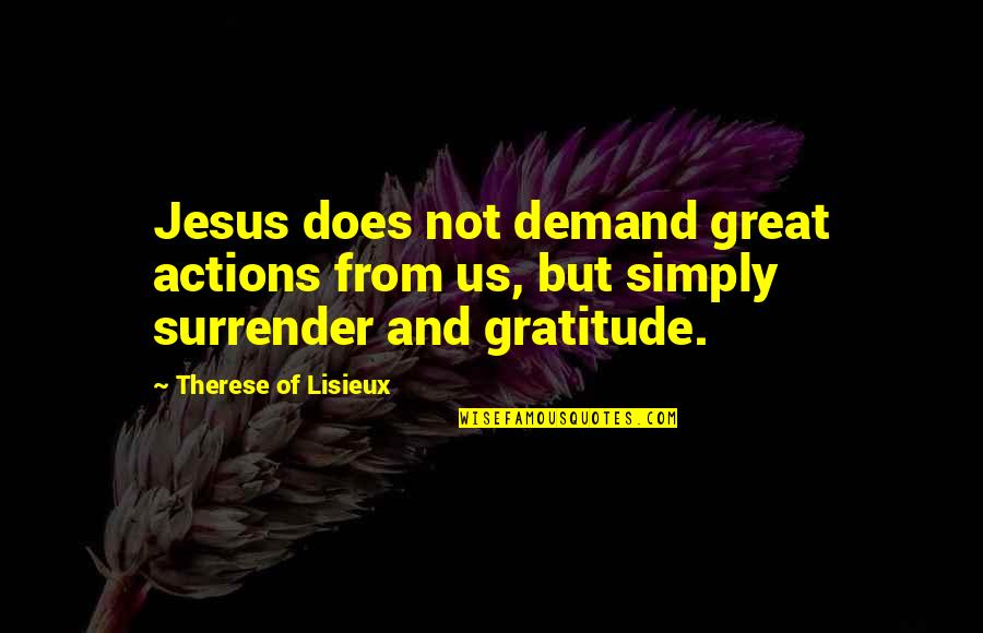 Klout Hub Quotes By Therese Of Lisieux: Jesus does not demand great actions from us,