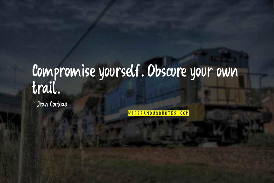 Klout Quotes By Jean Cocteau: Compromise yourself. Obscure your own trail.