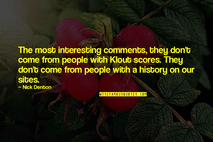 Klout Quotes By Nick Denton: The most interesting comments, they don't come from Klout Quotes By Nick Denton: The most interesting comments, they don't come from