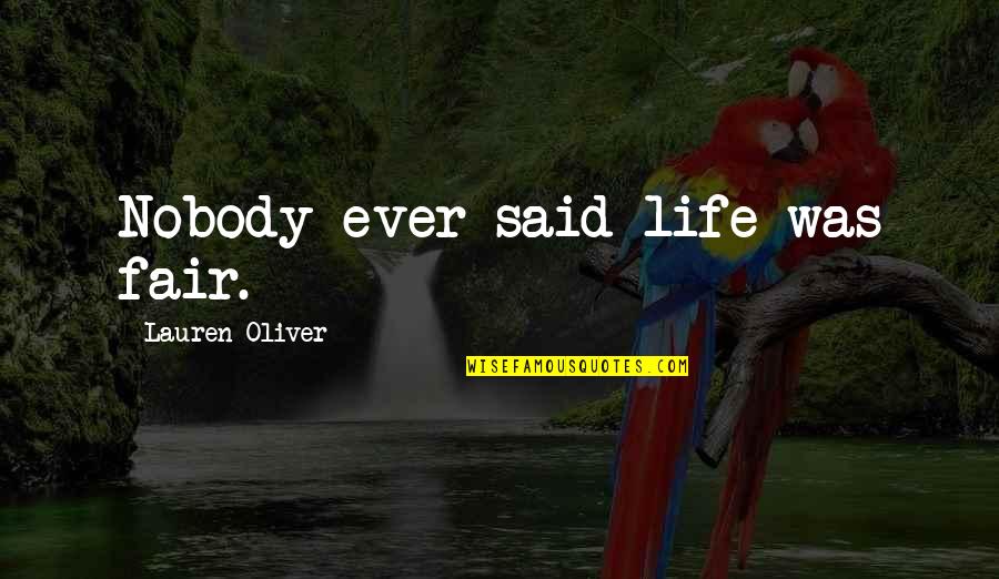 Klows Quotes By Lauren Oliver: Nobody ever said life was fair.