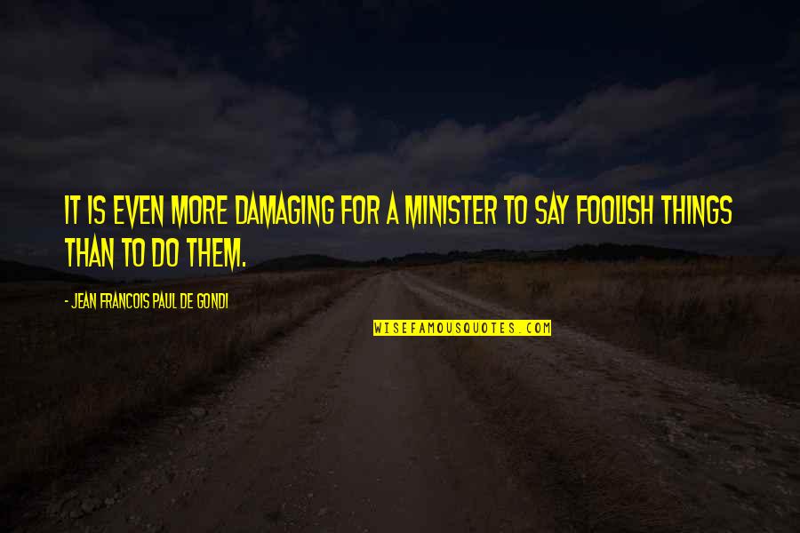 Klozet Modelleri Quotes By Jean Francois Paul De Gondi: It is even more damaging for a minister Klozet Modelleri Quotes By Jean Francois Paul De Gondi: It is even more damaging for a minister