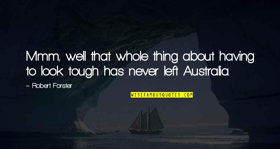 Klp Lovasbolt Quotes By Robert Forster: Mmm, well that whole thing about having to
