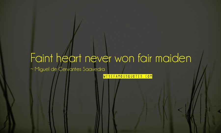 Klpvm Quotes By Miguel De Cervantes Saavedra: Faint heart never won fair maiden