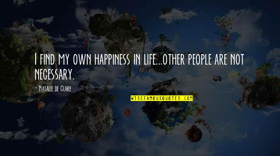Klpvm Quotes By Natalie De Clare: I find my own happiness in life...other people
