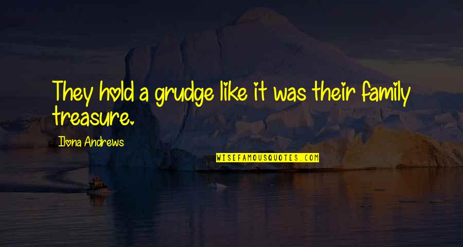 Klsd Quotes By Ilona Andrews: They hold a grudge like it was their Klsd Quotes By Ilona Andrews: They hold a grudge like it was their