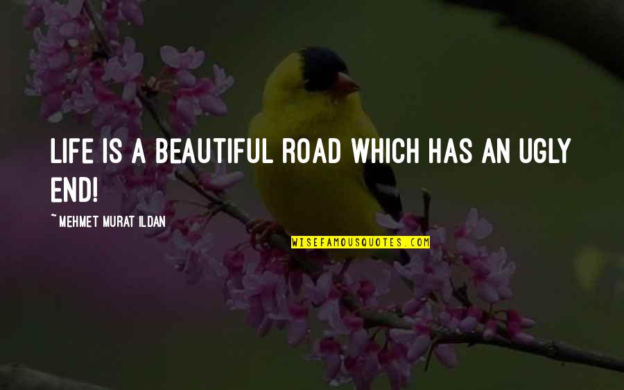 Klse Quote Quotes By Mehmet Murat Ildan: Life is a beautiful road which has an Klse Quote Quotes By Mehmet Murat Ildan: Life is a beautiful road which has an
