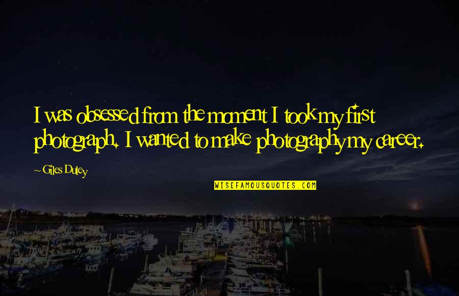 Klsn Airport Quotes By Giles Duley: I was obsessed from the moment I took