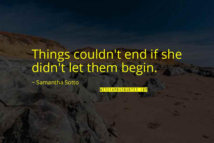 Kluane Adamek Quotes By Samantha Sotto: Things couldn't end if she didn't let them Kluane Adamek Quotes By Samantha Sotto: Things couldn't end if she didn't let them
