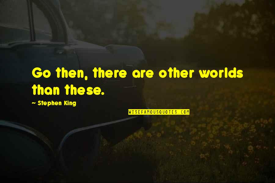 Kluane First Nation Quotes By Stephen King: Go then, there are other worlds than these. Kluane First Nation Quotes By Stephen King: Go then, there are other worlds than these.