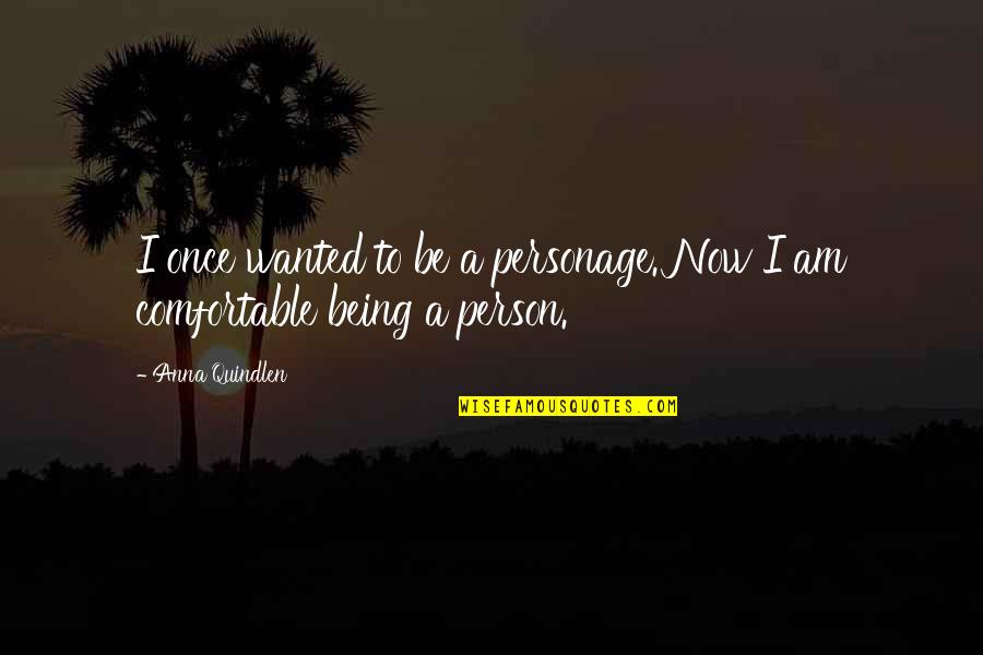 Kluane Spake Quotes By Anna Quindlen: I once wanted to be a personage. Now