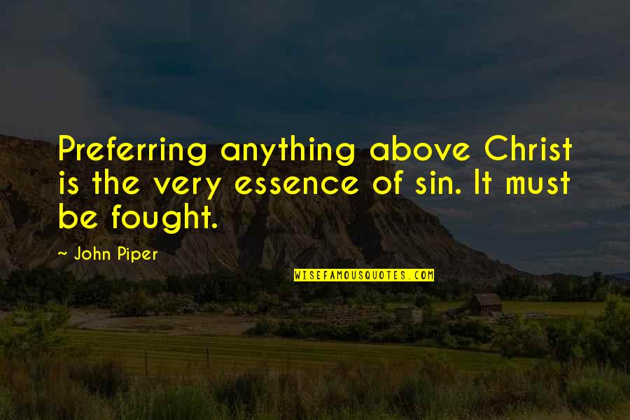 Kluane Spake Quotes By John Piper: Preferring anything above Christ is the very essence