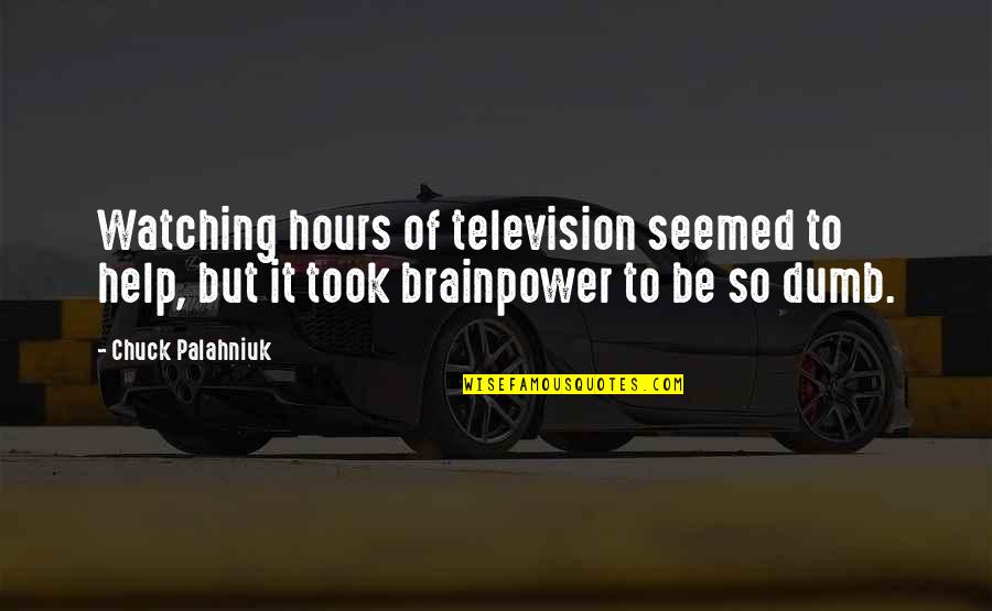 Klub Quotes By Chuck Palahniuk: Watching hours of television seemed to help, but