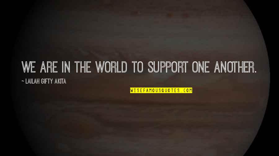 Klubowicz Nago Quotes By Lailah Gifty Akita: We are in the world to support one Klubowicz Nago Quotes By Lailah Gifty Akita: We are in the world to support one