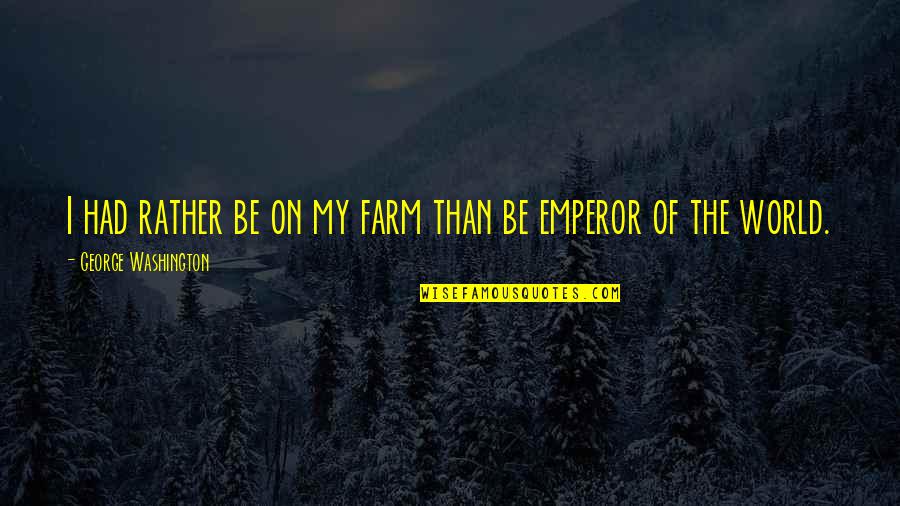 Klucka Dveri Quotes By George Washington: I had rather be on my farm than Klucka Dveri Quotes By George Washington: I had rather be on my farm than