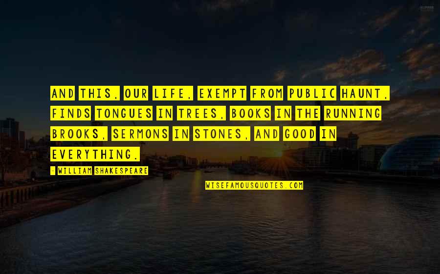 Kluckas Quotes By William Shakespeare: And this, our life, exempt from public haunt, Kluckas Quotes By William Shakespeare: And this, our life, exempt from public haunt,