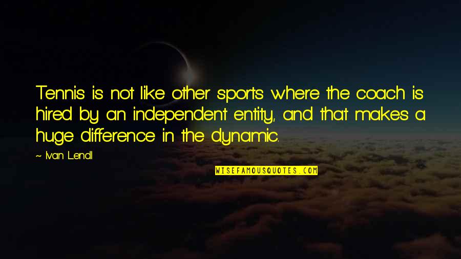 Kluckers Quotes By Ivan Lendl: Tennis is not like other sports where the Kluckers Quotes By Ivan Lendl: Tennis is not like other sports where the