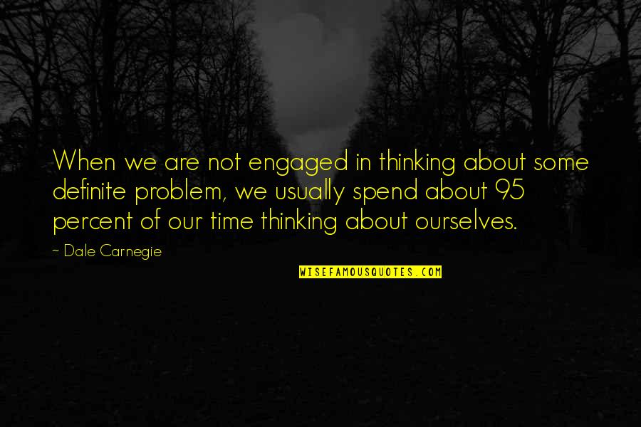Kluckey Quotes By Dale Carnegie: When we are not engaged in thinking about