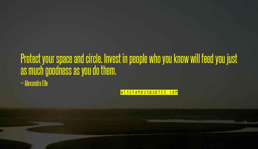 Kluckhohn Adalah Quotes By Alexandra Elle: Protect your space and circle. Invest in people Kluckhohn Adalah Quotes By Alexandra Elle: Protect your space and circle. Invest in people
