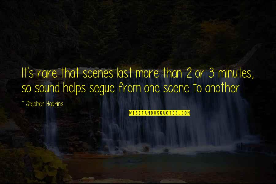 Kluckhohn Adalah Quotes By Stephen Hopkins: It's rare that scenes last more than 2 Kluckhohn Adalah Quotes By Stephen Hopkins: It's rare that scenes last more than 2