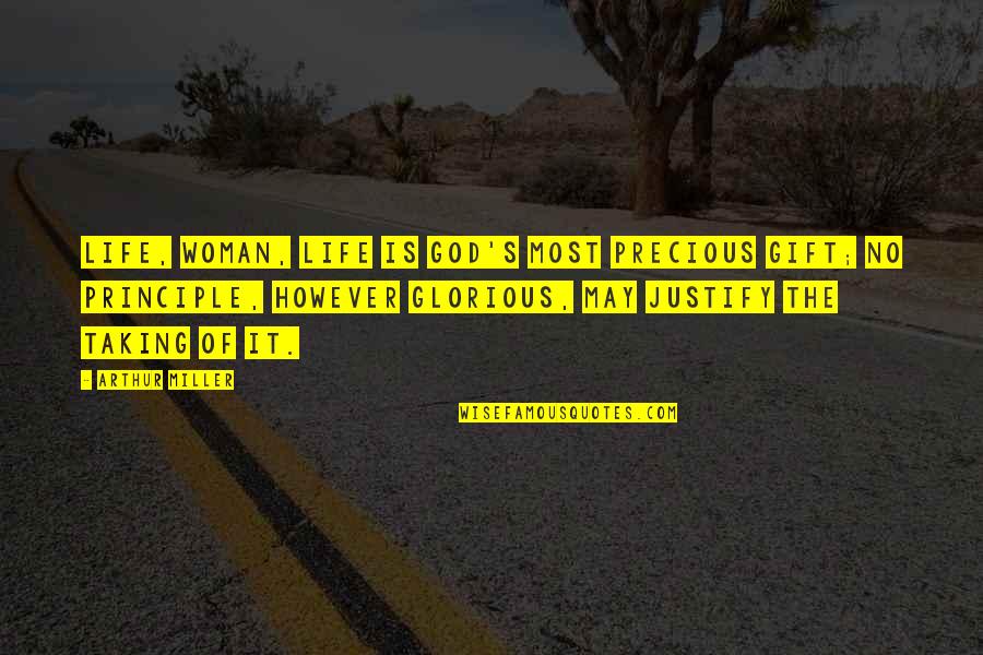 Kluckhohn Strodtbeck Quotes By Arthur Miller: Life, woman, life is God's most precious gift; Kluckhohn Strodtbeck Quotes By Arthur Miller: Life, woman, life is God's most precious gift;