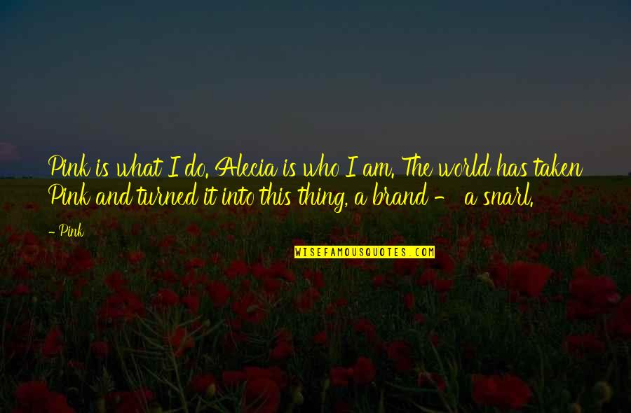 Kluckner Franz Quotes By Pink: Pink is what I do. Alecia is who