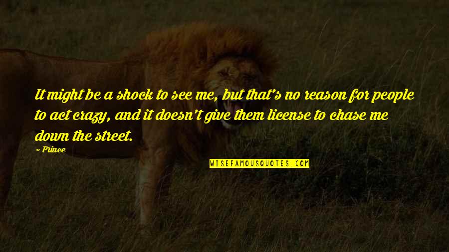 Klucks Nursery Quotes By Prince: It might be a shock to see me, Klucks Nursery Quotes By Prince: It might be a shock to see me,