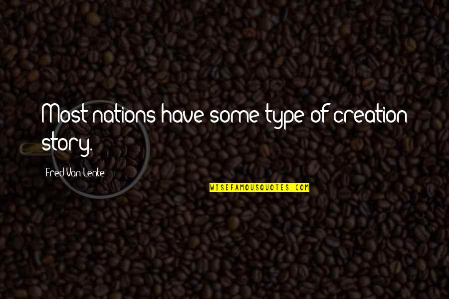 Kluczynski Girtz Quotes By Fred Van Lente: Most nations have some type of creation story. Kluczynski Girtz Quotes By Fred Van Lente: Most nations have some type of creation story.