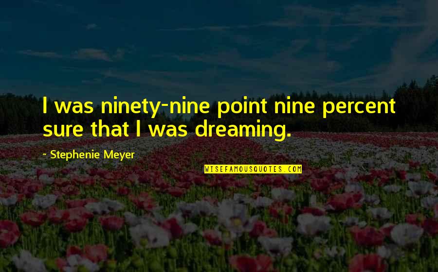 Kludd Quotes By Stephenie Meyer: I was ninety-nine point nine percent sure that