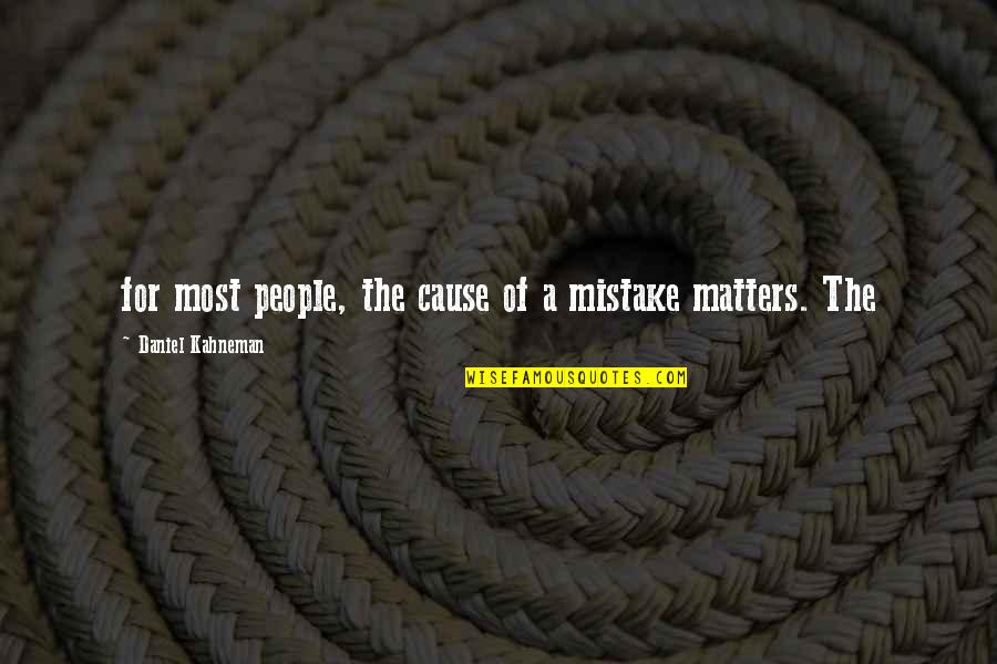Kludt Brothers Quotes By Daniel Kahneman: for most people, the cause of a mistake Kludt Brothers Quotes By Daniel Kahneman: for most people, the cause of a mistake