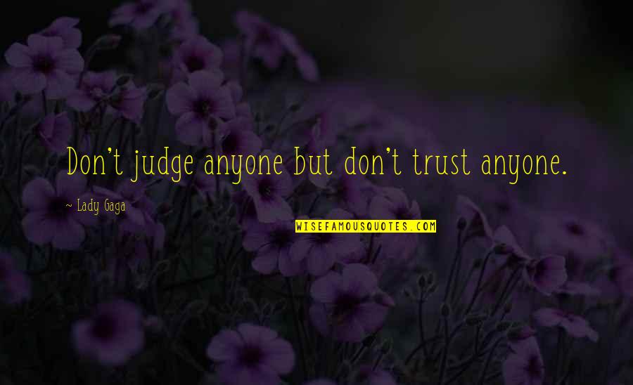 Kludt Brothers Quotes By Lady Gaga: Don't judge anyone but don't trust anyone. Kludt Brothers Quotes By Lady Gaga: Don't judge anyone but don't trust anyone.