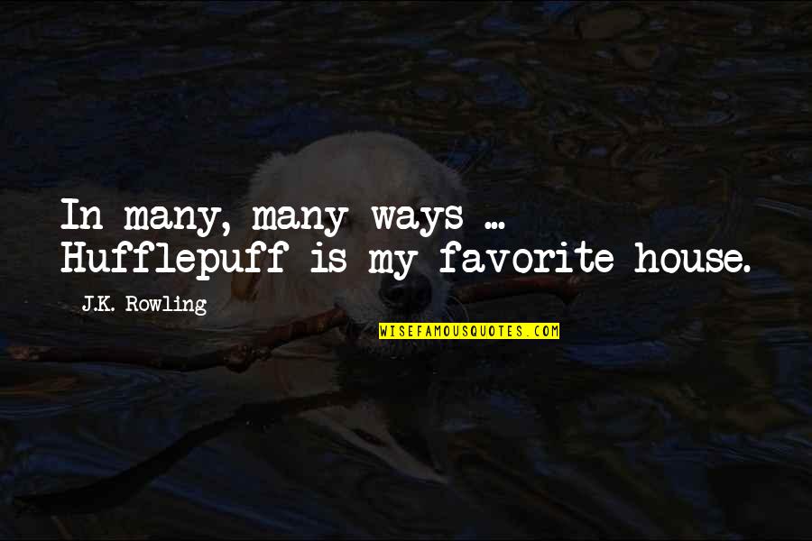 Kluever Bucy Quotes By J.K. Rowling: In many, many ways ... Hufflepuff is my