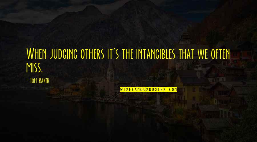 Kluever Bucy Quotes By Tom Baker: When judging others it's the intangibles that we
