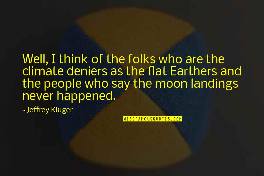 Kluger Quotes By Jeffrey Kluger: Well, I think of the folks who are