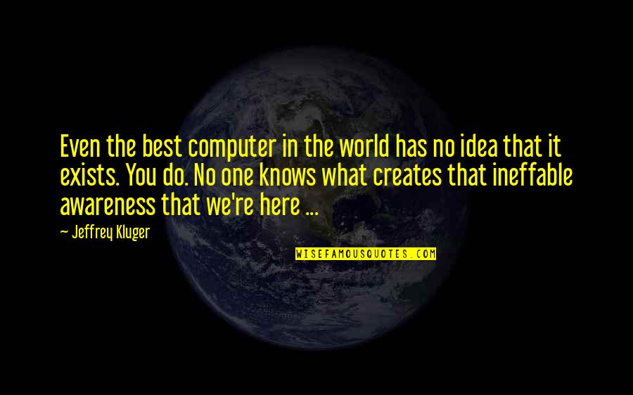 Kluger Quotes By Jeffrey Kluger: Even the best computer in the world has